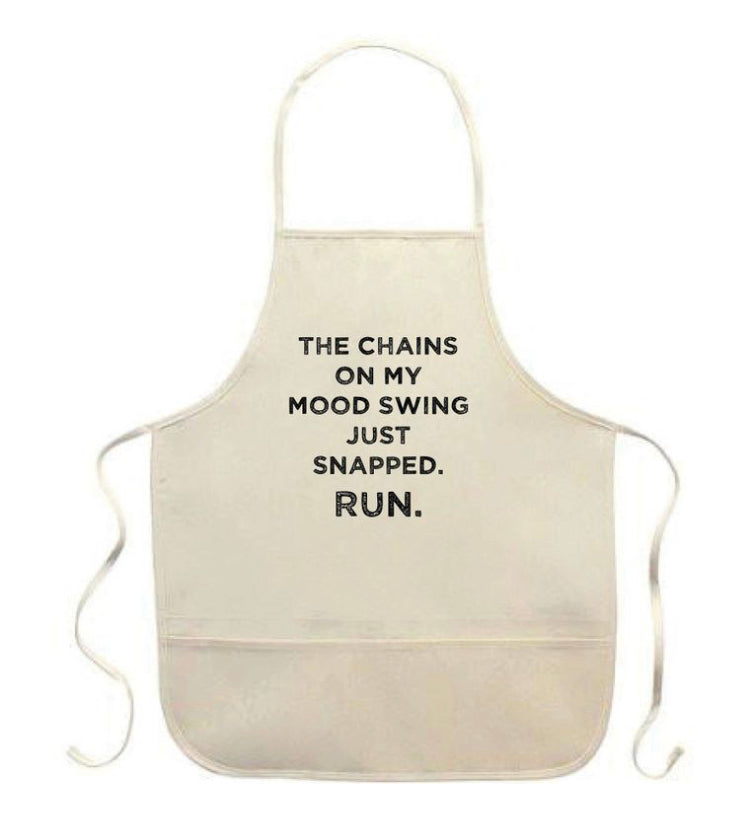 The Chains on My Mood Swing Just Broke. Run Apron